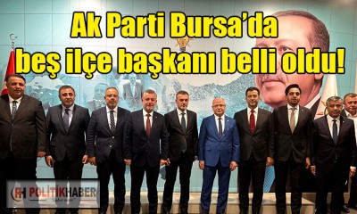Ak Parti Bursa'da beş ilçe başkanı belli oldu!