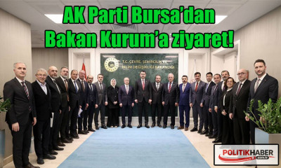 AK Parti Bursa’dan Bakan Kurum’a ziyaret!
