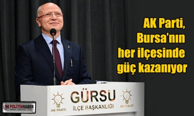 AK Parti, Bursa’nın her ilçesinde güç kazanıyor