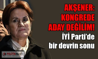 Akşener: Kongrede aday değilim!