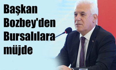 Başkan Bozbey'den Bursalılara müjde!