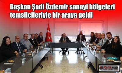 Başkan Özdemir, sanayi bölgeleri temsilcileriyle buluştu!