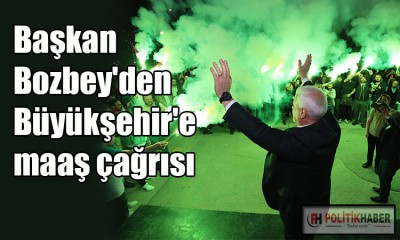 Bozbey'den Büyükşehir yöneticilerine çağrı!