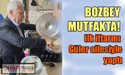 Bozbey ilk iftarını Güler ailesiyle yaptı