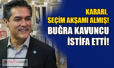 Buğra Kavuncu, partideki görevinden istifa etti!