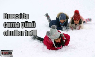 Bursa'da eğitim öğretime 1 gün ara verildi!