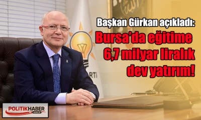 Bursa’da eğitime 6,7 milyar liralık dev yatırım!