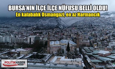 Bursa’da ilçe ilçe nüfus sayıları belli oldu!