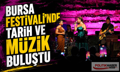 Bursa Festivali’nde tarih ve müzik buluştu!