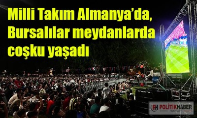 Bursa meydanlarında milli maç coşkusu!