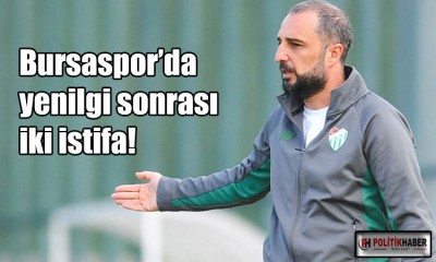 Bursaspor’da yenilgi sonrası iki istifa!