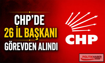 CHP'de 26 il başkanı görevden alındı