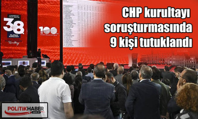 CHP kurultayı soruşturmasında 9 kişi tutuklandı