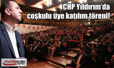 CHP Yıldırım'da üye katılım töreni!