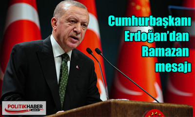 Cumhurbaşkanı Erdoğan’dan Ramazan mesajı
