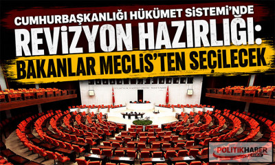 Cumhurbaşkanlığı Hükümet Sistemi'nde revizyon hazırlığı