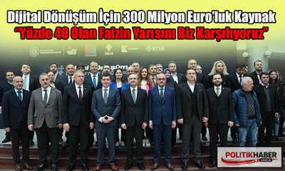 Dijital dönüşüm için 300 milyon Euro’luk kaynak!