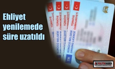 Ehliyet yenilemede süre uzatıldı