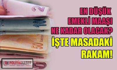 En düşük emekli maaşı kaç lira olacak?