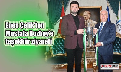Enes Çelik’ten  Mustafa Bozbey’e  teşekkür ziyareti
