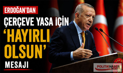 Erdoğan'dan çerçeve yasa için 'hayırlı olsun' mesajı