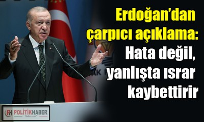 Erdoğan: Hata değil, yanlışta ısrar kaybettirir!