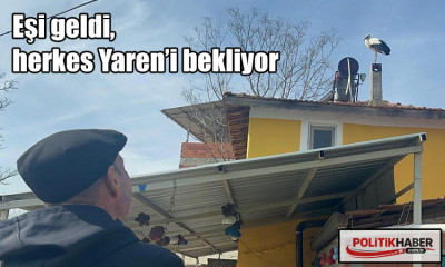 Eşi geldi, herkes Yaren’i bekliyor