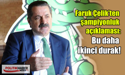 Faruk Çelik: Bu daha ikinci durak!