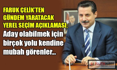 Faruk Çelik'ten dikkat çeken yerel seçim açıklaması!