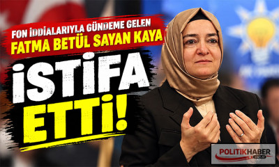 Fatma Betül Sayan Kaya istifa etti!