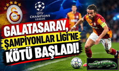 Galatasaray, Şampiyonlar Ligi'ne kötü başladı!