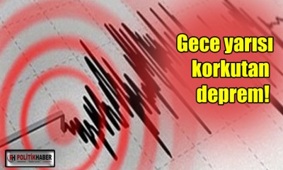 Gece yarısı korkutan deprem!