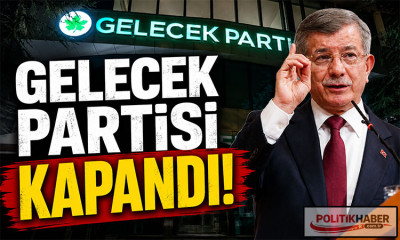 Gelece Partisi kapandı!