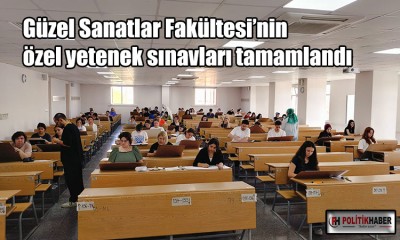 Güzel Sanatlar Fakültesi’nin yetenek sınavları tamamlandı