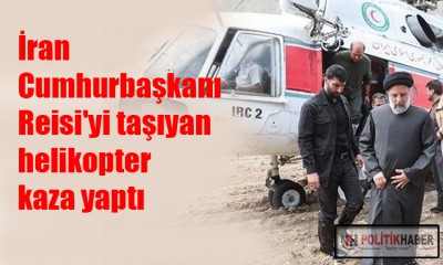 İran Cumhurbaşkanını taşıyan helikopter kaza yaptı