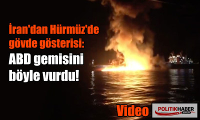 İran, Hürmüz'de ABD gemisini vurdu!