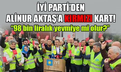İYİ Parti'den Alinur Aktaş'a kırmızı kart!