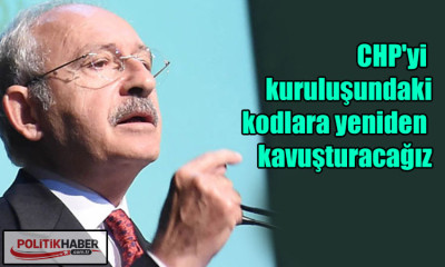 Kılıçdaroğlu: CHP'yi kodlara yeniden kavuşturacağız!