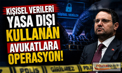 Kişisel verileri yasa dışı kullanan avukatlara operasyon!