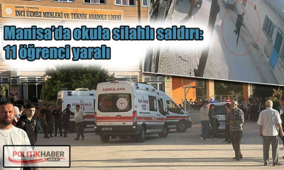 Manisa’da okula silahlı saldırı