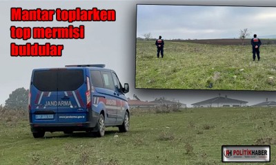 Mantar toplarken top mermisi buldular