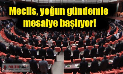 Meclis mesaiye başlıyor!