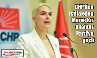 Merve Kır Anahtar Parti'ye geçti
