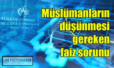 Müslümanların faiz sorunu!