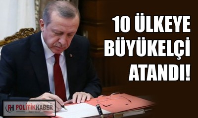 On ülkeye büyükelçi atandı!