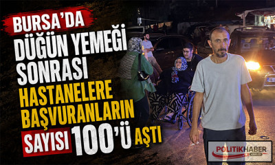 Orhaneli'nde düğün yemeğinden çok sayıda kişi zehirlendi!