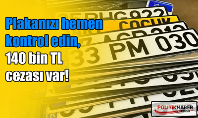 Plakanızı hemen kontrol edin!