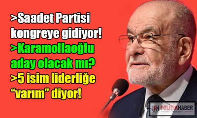 Saadet Partisi kurultaya gidiyor!