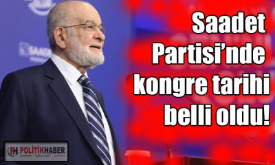 Saadet Partisi’nde kongre tarihi belli oldu!