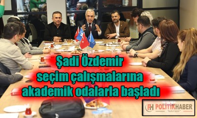 Şadi Özdemir seçim çalışmalarına başladı!